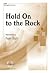 Hold on to the Rock