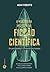 A Verdadeira História da Ficção Científica: Do Preconceito à Conquista das Massas