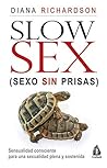 Slow Sex. Sexo sin prisas: Sensualidad consciente para una sexualidad plena y sostenida (Spanish Edition)