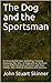 The Dog and the Sportsman: Embracing the Uses, Breeding, Training, Diseases, Etc., Etc., of Dogs and an Account of the Different Kinds of Game with their Habits. Also Hints to Shooters with Various