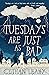Tuesdays Are Just As Bad
