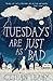 Tuesdays Are Just As Bad by Cethan Leahy Tuesdays Are Just As Bad by Cethan Leahy