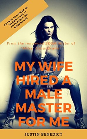 My Wife Hired a Male Master for Me!: Now he REALLY will have to earn his orgasms! Featuring slave husband, dominant wife, forced bi, chastity belt, teasing and denial, cbt, male master (Kindle Edition)