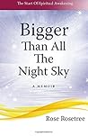 Bigger than All the Night Sky by Rose Rosetree Bigger than All the Night Sky by Rose Rosetree