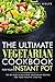 The Ultimate Vegetarian Cookbook for Your Instant Pot by Mary Wolfe