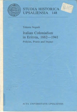 Italian Colonialism in Eritrea, 1882—1941: Policies, Praxis, and Impact (Paperback)