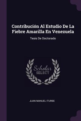 Contribución Al Estudio De La Fiebre Amarilla En Venezuela: Tesis De Doctorado