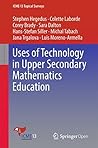 Uses of Technology in Upper Secondary Mathematics Education (ICME-13 Topical Surveys)