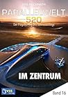 Parallelwelt 520 - Band 16 - Im Zentrum (German Edition)