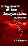 Fragments of the Imagination: volume one Fragments of the Imagination: volume one