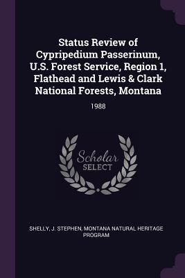 Status Review of Cypripedium Passerinum, U.S. Forest Service, Region 1, Flathead and Lewis & Clark National Forests, Montana: 1988