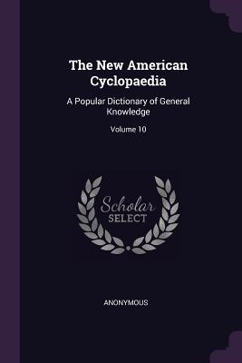 The New American Cyclopaedia: A Popular Dictionary of General Knowledge; Volume 10