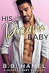 His Dream Baby (Miracle Baby, #2) His Dream Baby (Miracle Baby, #2)
