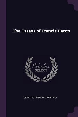 The Essays of Francis Bacon