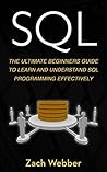 SQL: The Ultimate Beginners Guide To Learn And Understand SQL Programming Effectively