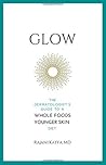 Glow: The Dermatologist's Guide to a Whole Foods Younger Skin Diet Glow: The Dermatologist's Guide to a Whole Foods Younger Skin Diet