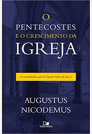 O Pentecostes e o Crescimento da Igreja - A Extraordinária Ação do Espírito Santo em Atos 2