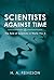 Scientists Against Time: The Role of Scientists in World War Ii
