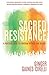 Sacred Resistance: A Practical Guide to Christian Witness and Dissent