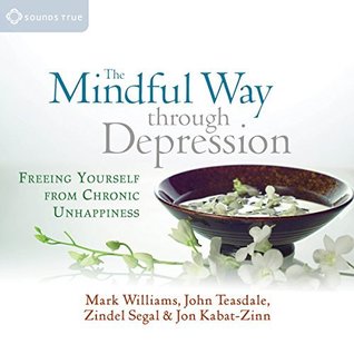 The Mindful Way through Depression: Freeing Yourself from Chronic Unhappiness