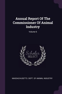 Annual Report Of The Commissioner Of Animal Industry; Volume 6