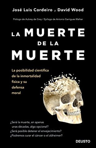 La muerte de la muerte: La posibilidad científica de la inmortalidad física y su defensa moral (Deusto) (Spanish Edition)