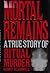 Mortal Remains: A True Story of Ritual Murder
