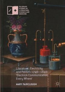 Electrick Communication Every Where: Electricity, Literature and Politics 1740-1840