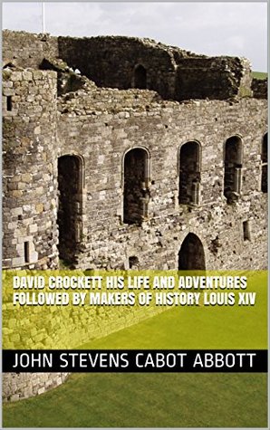 David Crockett His Life and Adventures followed by Makers of History Louis XIV