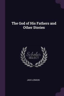 The God of His Fathers and Other Stories
