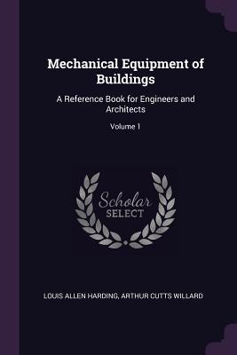 Mechanical Equipment of Buildings: A Reference Book for Engineers and Architects; Volume 1