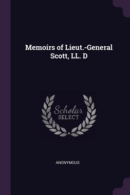 Memoirs of Lieut.-General Scott, LL. D