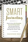 Smart Journaling: How to Form Life-Changing Journal Writing Habits that Actually Work for Reaching Any Goal and Getting Your Life on Track (Journal Writing, Journaling)