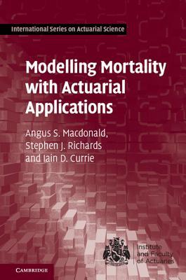 Modelling Mortality with Actuarial Applications (International Series on Actuarial Science)