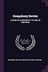 Compulsory Service: A Study of the Question in the Light of Experience