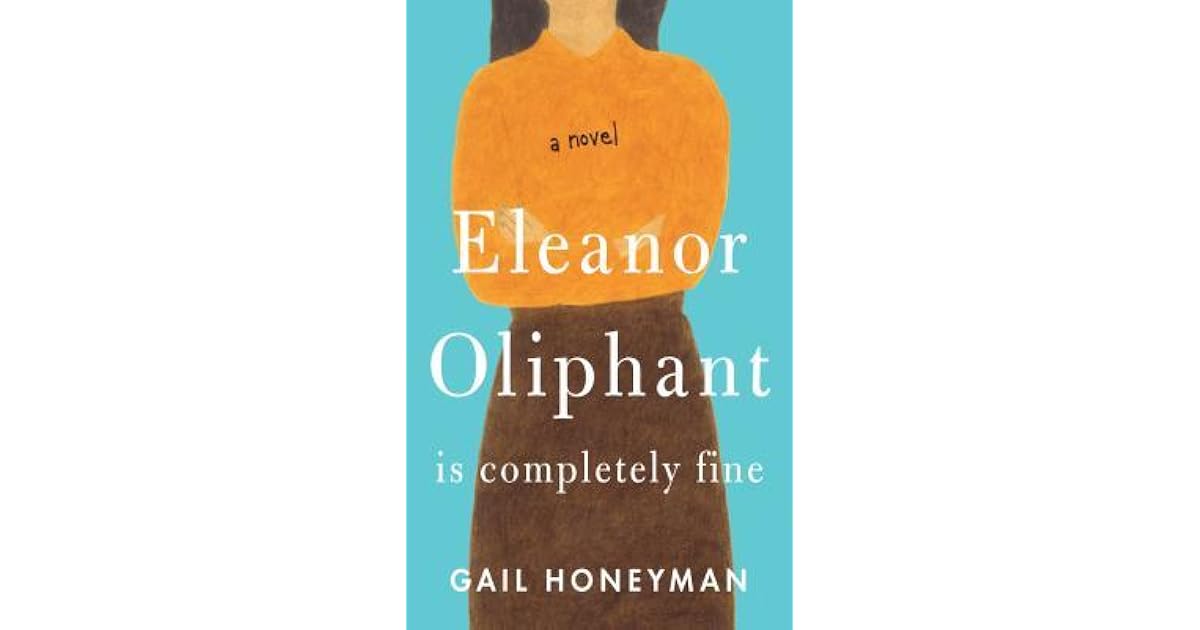 Eleanor Oliphant Is Completely Fine by Gail Honeyman