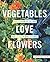 Vegetables Love Flowers by Lisa Mason Ziegler