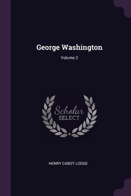 George Washington; Volume 2