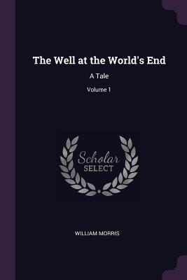 The Well at the World's End: A Tale; Volume 1