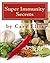 Super Immunity Secrets: Powerful Immune Protective Herbs and Spices: Lean Healthy Everyday Fare