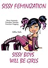 Sissy Feminization: Sissy Boys Will Be Girls