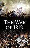 Book cover for The War of 1812: A History From Beginning to End