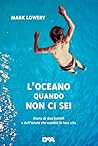 L'oceano quando non ci sei by Mark Lowery
