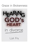 Grace in Brokenness: Hearing God's Heart in divorce