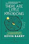 There Are Little Kingdoms by Kevin Barry
