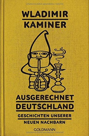 Ausgerechnet Deutschland: Geschichten unserer neuen Nachbarn (Paperback)