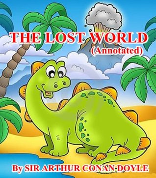 THE LOST WORLD (Annotated) By SIR ARTHUR CONAN DOYLE