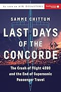 Last Days of the Concorde: The Crash of Flight 4590 and the End of Supersonic Passenger Travel