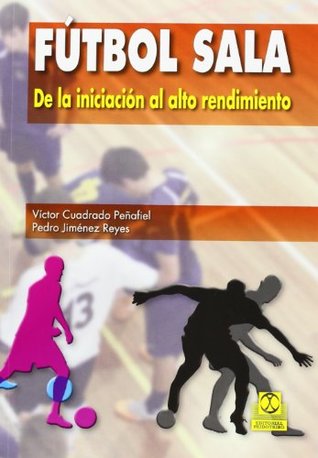 Fútbol sala De la iniciación al alto rendimiento (Spanish Edition)