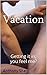 VACATION: Getting it in, yo...
